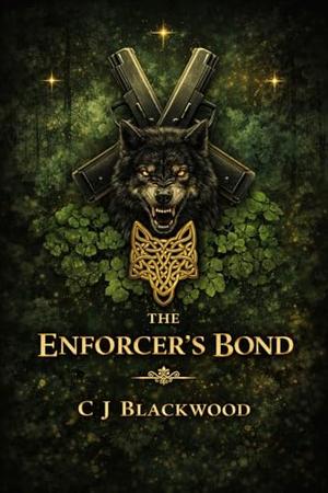 The Enforcer's Bond: A Fated Mates Shifter Romance by C J Blackwood, Cora J Riley