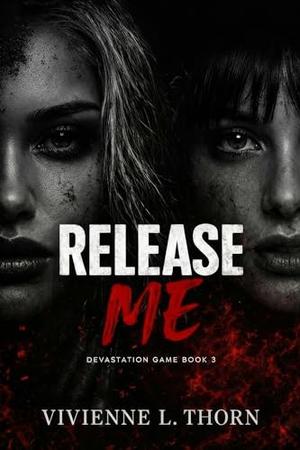 Release Me: A Dark College Psychological Romance by Vivienne L. Thorn