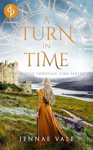 A Turn In Time: A time-travel romance in the Highlands by Jennae Vale