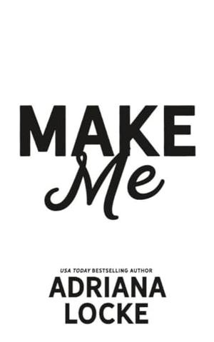 Make Me : a Second Chance, Marriage of Convenience Romance by Adriana Locke