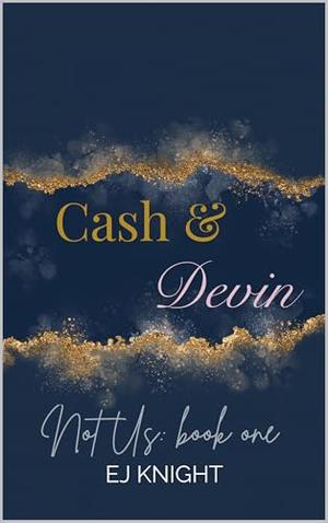 Cash & Devin: Not Us book one by EJ Knight
