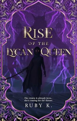 Rise of the Lycan Queen by Ruby K.
