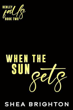 When the Sun Sets: A Second Chance Small Town Romance by Shea Brighton