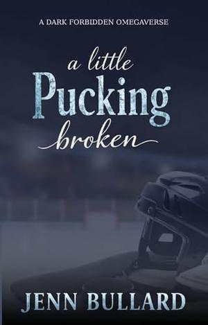 A Little Pucking Broken by Jenn Bullard