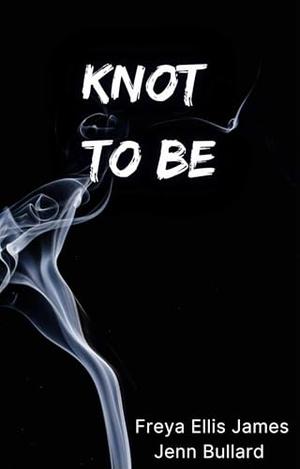 Knot to Be by Jenn Bullard