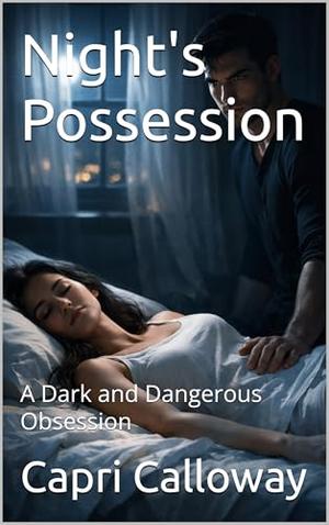 Night's Possession : A Dark and Dangerous Obsession by Capri Calloway
