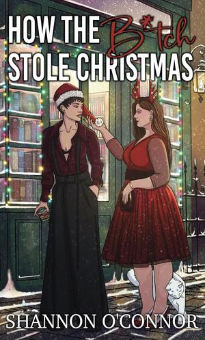 How the B*tch Stole Christmas by Shannon O'Connor