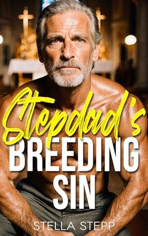 Stepdad’s Breeding Sin: A Spicy Age Gap Stepfather And Daughter Romance With Lactation, Milking, Breeding, and Pregnancy by Stella Stepp