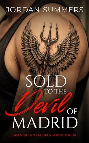 Sold to the Devil of Madrid: a steamy, age-gap, dub-con, forced-proximity, enemy-to-lovers, billionaire, dark mafia romance by Jordan Summers