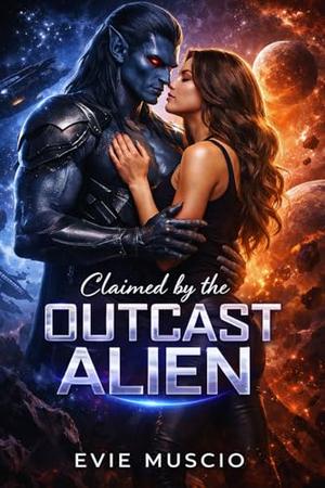 Claimed by the OUTCAST ALIEN: The ruthless warlord marked her as his mate… but she refuses to kneel by EVIE MUSCIO