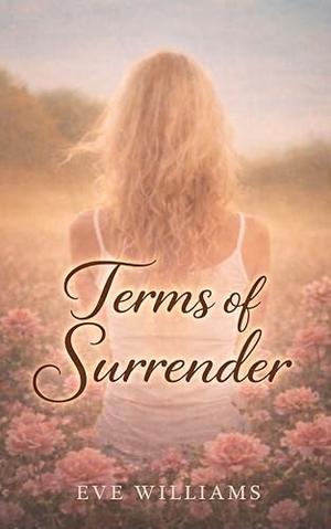 TERMS OF SURRENDER: An Enemies to Lovers Billionaire Romance by Eve Williams