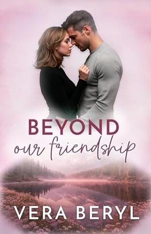 Beyond our friendship: A Small Town Friends to Lovers Romance (Pineville #3)