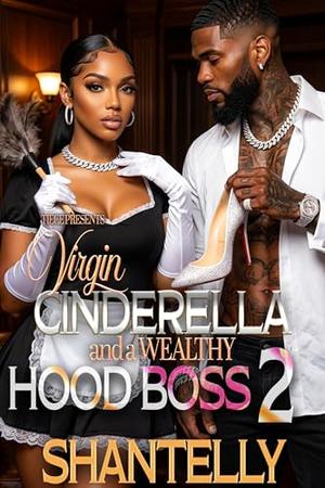 Virgin Cinderella and a Wealthy Hood Boss 2 by Shantelly