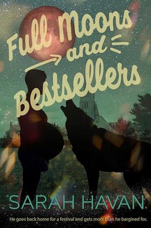 Full Moons and Bestsellers: An Mpreg Romance by Sarah Havan
