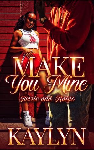 Make You Mine by Kaylyn .