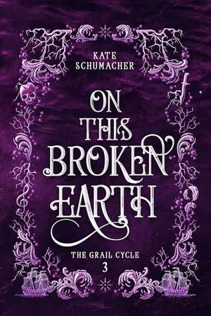 On this Broken Earth by Kate Schumacher