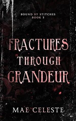 Fractures Through Grandeur by Mae Celeste