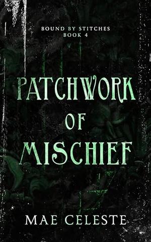 Patchwork of Mischief by Mae Celeste