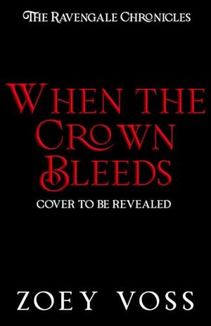 When the Crown Bleeds by Zoey Voss