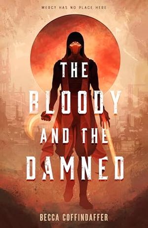 The Bloody and the Damned by Becca Coffindaffer