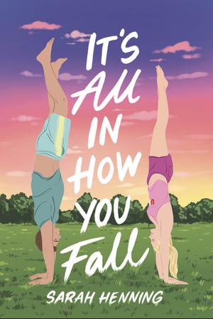 It's All In How You Fall by Sarah Henning