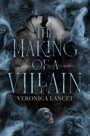 The Making of a Villain by Veronica Lancet