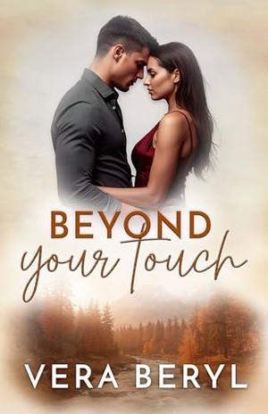 Beyond your touch: A Small Town Second Chance Romance by Vera Beryl