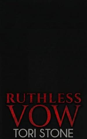 Ruthless Vow: A Dark Mafia Arranged Marriage Romance by Tori Stone