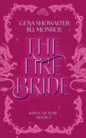 The Fire Bride: Kings of Fury by Gena Showalter, Jill Monroe