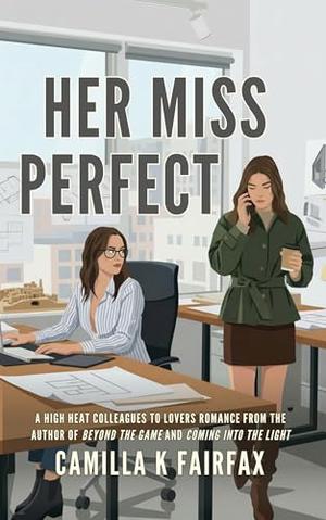 Her Miss Perfect: A Steamy Sapphic Colleagues to Lovers Romance by Camilla K Fairfax