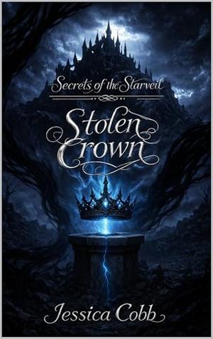 Stolen Crown: Secrets of the Starveil by JESSICA COBB
