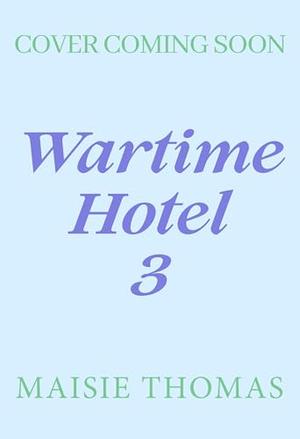 Dreams Come True at the Wartime Hotel by Maisie Thomas