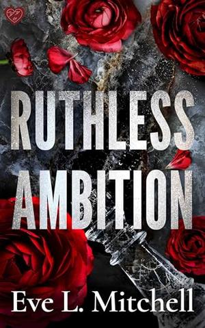 Ruthless Ambition: The dark, enemies-to-lovers, touch her and die romance (Ruthless Devils #4)