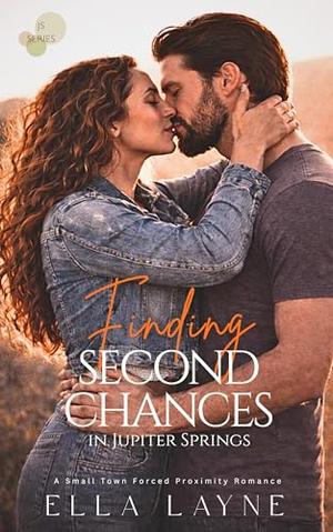 Finding Second Chances in Jupiter Springs: A Small Town Forced Proximity Romance by Ella Layne