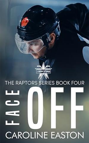 Face Off: The Raptors Series Book Four by Caroline Easton