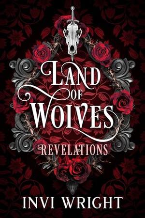 Land of Wolves: Revelations by Invi Wright
