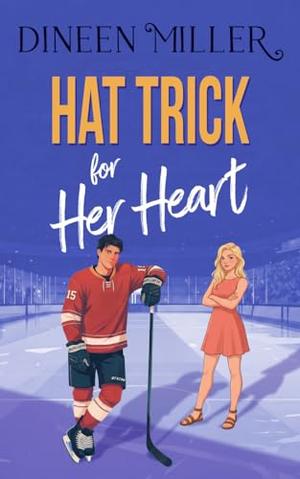 Hat Trick for her Heart: A Sweet Hockey Sports Romcom novella by Dineen Miller