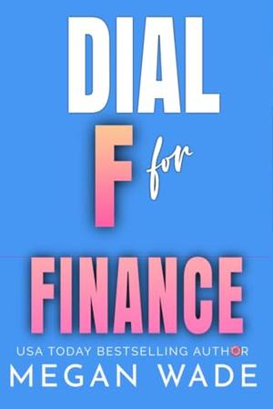 Dial F for Finance: a reverse grumpy/sunshine, billionaire romance (Curves & Capital #5)