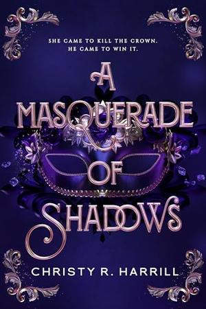 A Masquerade of Shadows by Christy R. Harrill