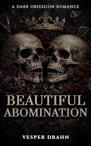 Beautiful Abomination: Enemies-To-Lovers Second Chance Dark Mafia Romance by Vesper Drahn