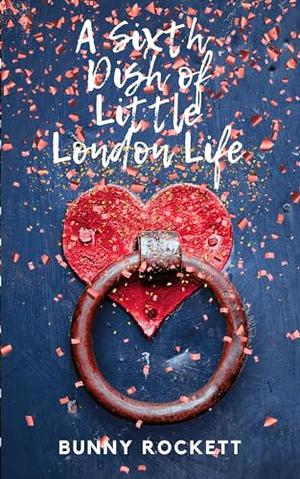 A Sixth Dish of Little London Life by Bunny Rockett