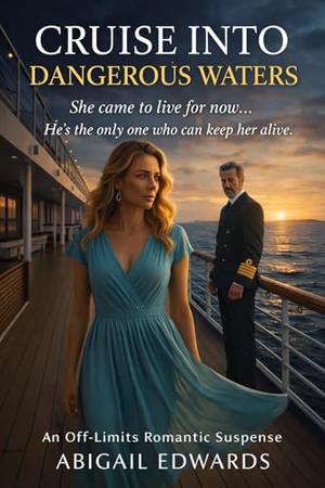 CRUISE INTO DANGEROUS WATERS: An off-limits Romantic Suspense by Abigail Edwards