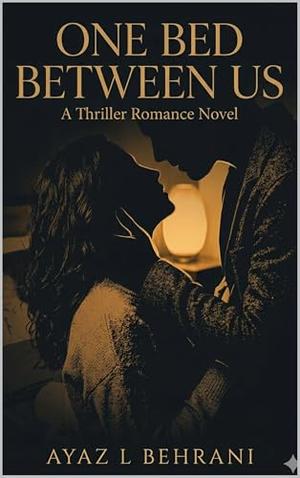 One Bed Between Us: A Thriller Romance Novel by Ayaz L Behrani
