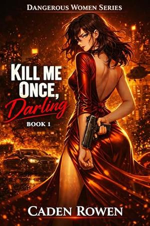 Kill Me Once, Darling: A Sapphic Dark Mafia Enemies-to-Lovers Romance by Caden Rowen