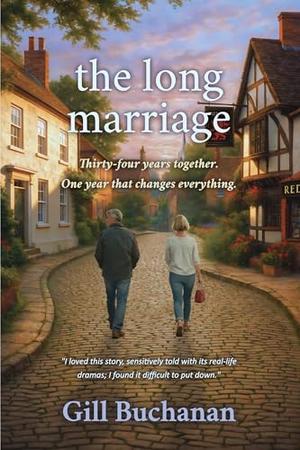 The Long Marriage: Second Edition: Sharply observed, later in life novel about identity, reinvention, and the unexpected turns a long marriage can take. by Gill Buchanan