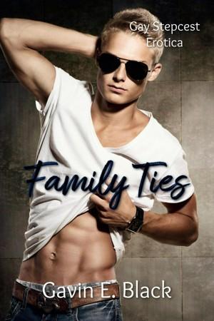 Family Ties: Gay Stepcest Erotica by Gavin E. Black