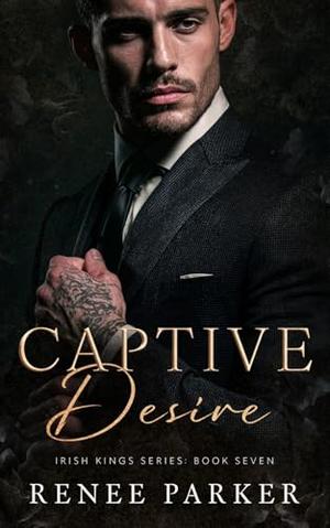 Captive Desire: An Enemies to Lovers Mafia Romance by Renee Parker