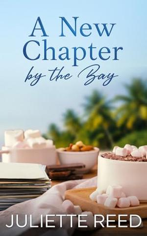 A New Chapter by the Bay: A Clean and Wholesome Small Town Romance by Juliette Reed