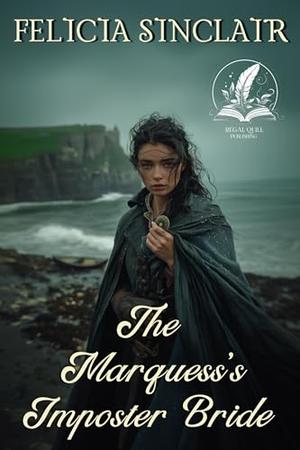 The Marquess’s Imposter Bride: A Historical Regency Romance Novel by Felicia Sinclair