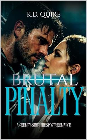 Brutal Penalty: A Grumpy-Sunshine Sports Romance by K.D. QUIRE
